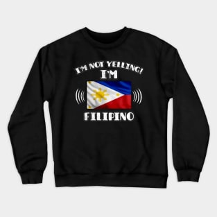 I'm Not Yelling I'm Filipino - Gift for Filipino With Roots From Philippines Crewneck Sweatshirt